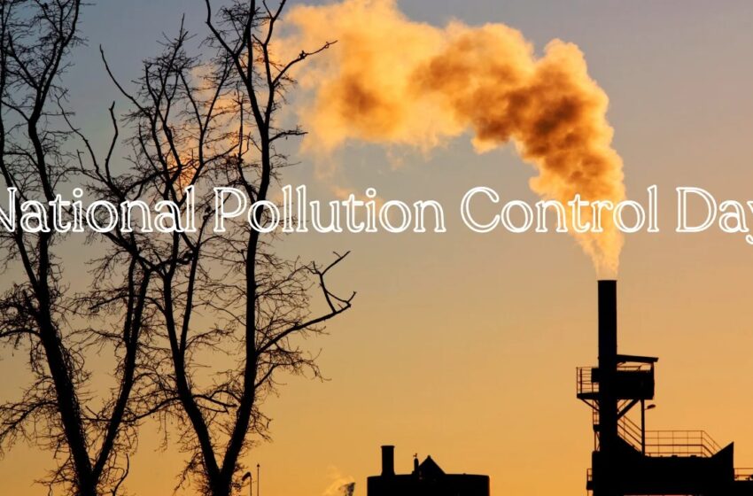  National Pollution Control Day आज – जानिए क्यों मनाया जाता है ?